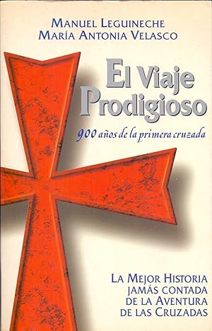 Seller image for EL VIAJE PRODIGIOSO - 900 AOS DE LA PRIMERA CRUZADA (LA MEJOR HISTORIA JAMAS CONTADA DE LA AVENTURA DE LAS CRUZADAS) for sale by Libreria 7 Soles