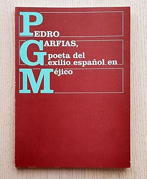 PEDRO GARFIAS. Poeta del exilio español en Méjico.