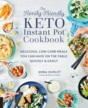 Seller image for Family-Friendly Keto Instant Pot Cookbook : Delicious, Low-Carb Meals You Can Have on the Table Quickly & Easily for sale by GreatBookPrices
