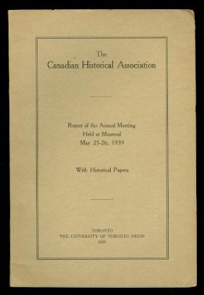 Imagen del vendedor de THE CANADIAN HISTORICAL ASSOCIATION. REPORT OF THE ANNUAL MEETING HELD AT MONTREAL, MAY 25-26, 1939. WITH HISTORICAL PAPERS. a la venta por Capricorn Books