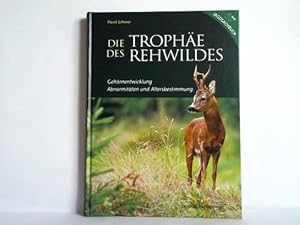 Die Trophäe des Rehwildes. Gehörnentwicklung, Abnormitäten und Altersbestimmung