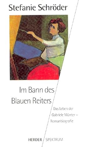 Im Bann des Blauen Reiters : das Leben der Gabriele Münter ; Romanbiografie.