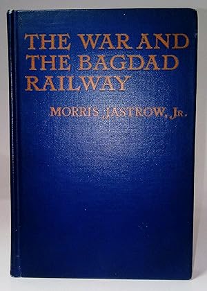 The War And The Bagdad Railway The story of Asia Minor and its relation to the present conflict