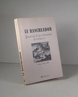 Le Rancheador. Journal d'un chasseur d'esclaves. Cuba 1837-1842