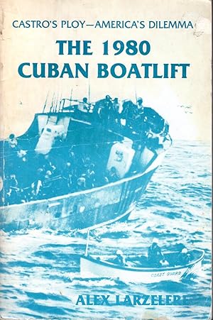 Seller image for The 1980 Cuban Boatlift : Castro's Ploy - America's Dilemma for sale by Dorley House Books, Inc.