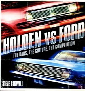 Holden Vs Ford : The Cars, the Culture, the Competition