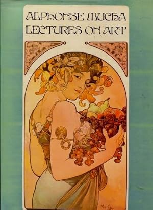 Lectures on Art : A supplement to 'The graphic work of Alphonse Mucha '