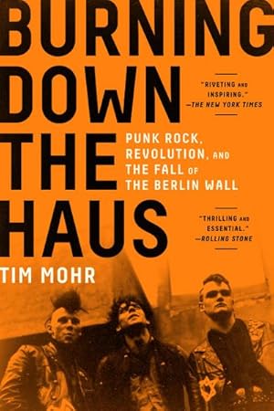 Bild des Verkufers fr Burning Down the Haus : Punk Rock, Revolution, and the Fall of the Berlin Wall zum Verkauf von AHA-BUCH GmbH