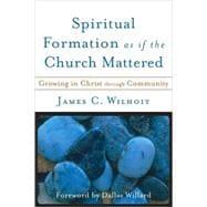 Seller image for Spiritual Formation as If the Church Mattered : Growing in Christ Through Community for sale by eCampus