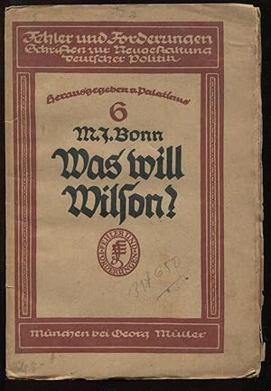 Bild des Verkufers fr Was will Wilson? [= Fehler und Forderungen. Schriften zur Neugestaltung deutscher Politik; 6] zum Verkauf von Antikvariat Valentinska