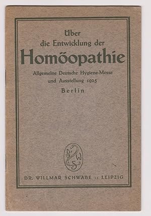 Über die Entwicklung der Homöopathie. Allgemeine Deutsche Hygiene-Messe und Ausstellung 1925, Ber...