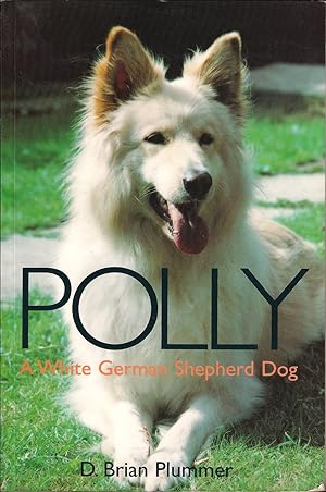 Seller image for POLLY: A WHITE GERMAN SHEPHERD DOG. By Brian Plummer. for sale by Coch-y-Bonddu Books Ltd