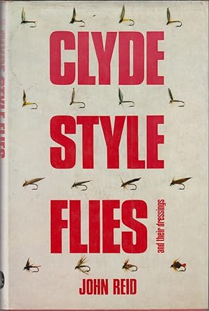 Seller image for CLYDE-STYLE FLIES AND THEIR DRESSINGS: WITH SOME HINTS ON THEIR USE. By John Reid. for sale by Coch-y-Bonddu Books Ltd
