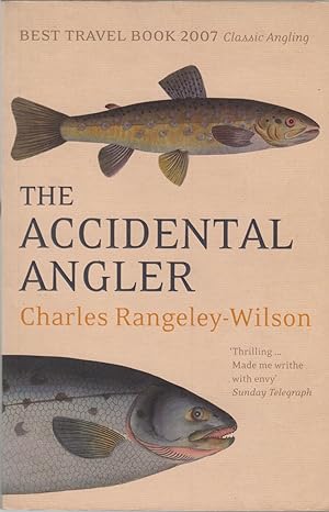 Image du vendeur pour THE ACCIDENTAL ANGLER. By Charles Rangeley-Wilson. mis en vente par Coch-y-Bonddu Books Ltd