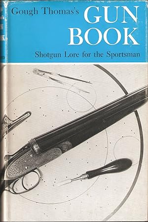 Bild des Verkufers fr GOUGH THOMAS'S GUN BOOK: SHOTGUN LORE FOR THE SPORTSMAN. By G.T. Garwood. zum Verkauf von Coch-y-Bonddu Books Ltd