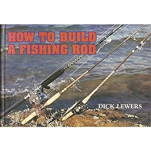 Bild des Verkufers fr HOW TO BUILD A FISHING ROD. Dick Lewers. zum Verkauf von Coch-y-Bonddu Books Ltd
