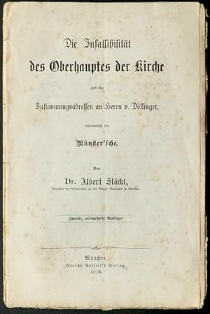 Die Infallibilität des Oberhauptes der Kirche und die Zustimmungsadressen an Herrn v. Döllinger, ...