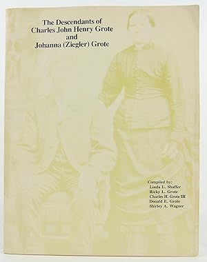 Seller image for The Descendants of Charles John Henry Grote and Johanna (Ziegler) Grote for sale by Flamingo Books