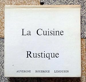 La cuisine rustique. Auvergne - Rouergue - Limousin.