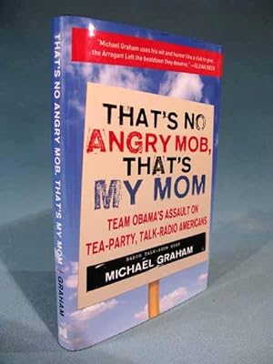 Seller image for That's No Angry Mob, That's My Mom: Team Obama's Assault on Tea-Party, Talk-Radio Americans [teaparty/tea partiers/partyers] for sale by Seacoast Books