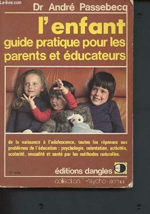 Bild des Verkufers fr L'enfant, guide pratique pour les parents et ducateurs - de la naissance  l'adolescence, toutes les rponses aux problmes de l'ducation : psychologie, orientation, activits, scolarit, sexualit et sant par les mthodes naturelles. zum Verkauf von Le-Livre