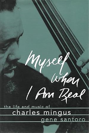 Seller image for Myself When I am Real: The Life and Music of Charles Mingus for sale by Cher Bibler