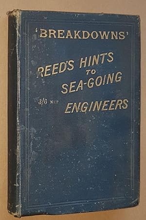 Reed's Useful Hints to Sea-going Engineers and How to Repair and Avoid 'Breakdowns'; also appendi...