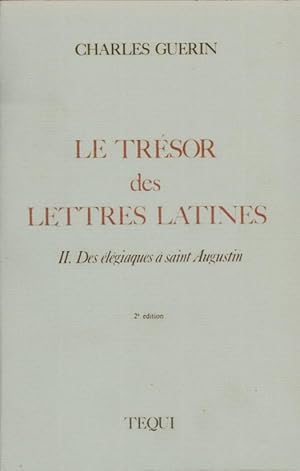 Le trésor des lettres latines. II. Des élégiaques à saint Augustin