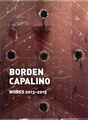 Bild des Verkufers fr Borden Capalino : Works 2013 - 2015. [Anlsslich der Ausstellung Borden Capalino, Art Cologne 2015, 15 April - 20 April 2015]. Deutsch-[Katalog zur Ausst. /Exhibition: Art Cologne 12015, 15. April - 20. April 2015]. Englisch / German-English. zum Verkauf von Antiquariat Thomas Haker GmbH & Co. KG