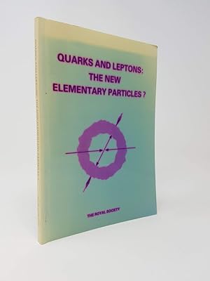 Quarks and Leptons: The New Elementary Particles? Proceedings of a Royal Society Discussion Meeti...