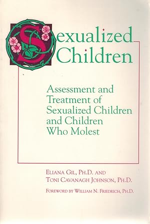 Seller image for SEXUALIZED CHILDREN Assessment and Treatment of Sexualized Children and Children Who Molest for sale by Books on the Boulevard