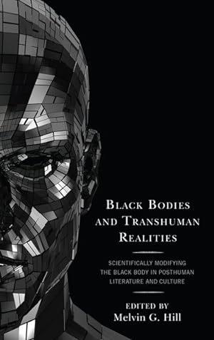 Image du vendeur pour Black Bodies and Transhuman Realities : Scientifically Modifying the Black Body in Posthuman Literature and Culture mis en vente par GreatBookPrices