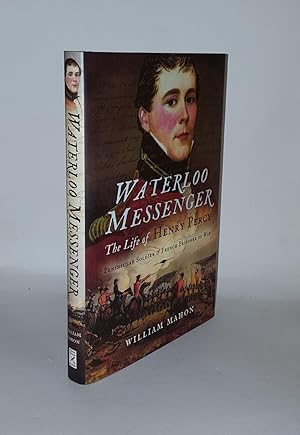 Seller image for WATERLOO MESSENGER The Life of Henry Percy Peninsular Soldier and French Prisoner of War for sale by Rothwell & Dunworth (ABA, ILAB)