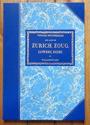 Voyage pittoresque aux lacs de Zürich, Zoug, Lowerz, Egeri et Walenstadt.