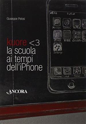 Bild des Verkufers fr Kuore. La scuola ai tempi dell'iphone zum Verkauf von Di Mano in Mano Soc. Coop