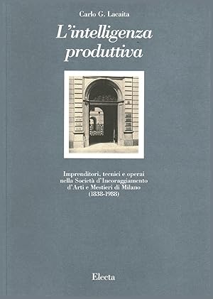 Immagine del venditore per L'intelligenza produttiva Imprenditori, tecnici e operai nella Societ d?incoraggiamento d'Arti e Mestieri di Milano (1838-1988) venduto da Di Mano in Mano Soc. Coop