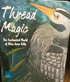 Thread Magic: The Enchanted World of Ellen Anne Eddy