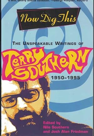 Imagen del vendedor de Now Dig This: The Unspeakable Writings of Terry Southern: 1950-1995 a la venta por Ken Sanders Rare Books, ABAA