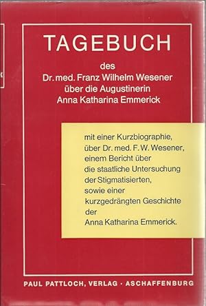 Tagebuch das Dr. med. Franz Wilhelm Wesener über die Augustinerin Anna Katharina Emmerick. Band 1...