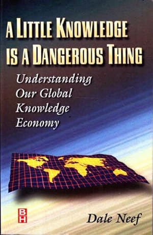 Seller image for A Little Knowledge is a Dangerous Thing: Understanding Our Global Knowledge Economy for sale by Goulds Book Arcade, Sydney