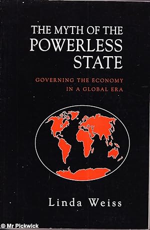 Seller image for The Myth of the Powerless State Governing the Economy in a Global Era for sale by Mr Pickwick's Fine Old Books