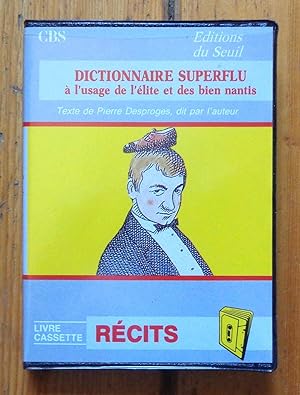 Dictionnaire superflu à l'usage de l'élite et des bien nantis. Textes de Pierre Desproges, dits p...