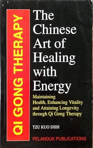 Qi Gong Therapy: The Chinese Art of Healing with Energy