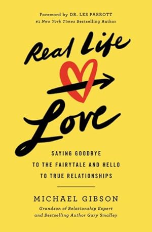 Seller image for Real Life Love : Saying Goodbye to the Fairytale and Hello to True Relationships for sale by GreatBookPrices