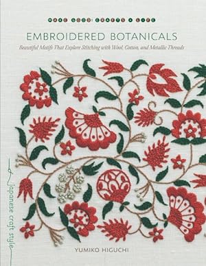 Immagine del venditore per Embroidered Botanicals : Beautiful Motifs That Explore Stitching With Wool, Cotton, and Metallic Threads venduto da GreatBookPrices