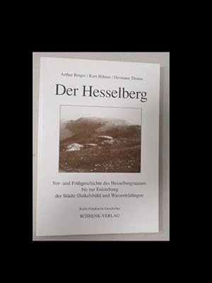 Der Hesselberg. Vor- und Frühgeschichte des Hesselbergraumes bis zu Entstehung der Städte Dinkels...