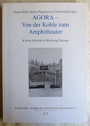 AGORA - von der Kohle zum Amphitheater : kleine Schritte in Richtung Europa ; Fremde Nähe ; Bd. 17