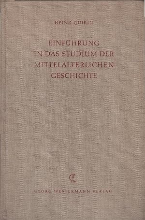 Einführung in das Studium der mittelalterlichen Geschichte. Heinz Quirin. Mit e. Geleitw. von Her...