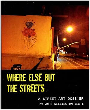 Where Else But the Streets: A Street Art Dossier