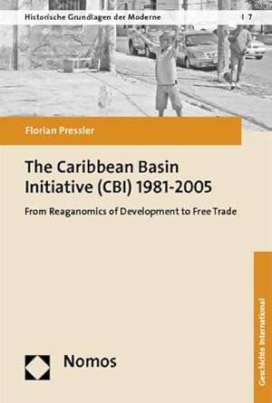 Bild des Verkufers fr The Caribbean Basin Initiative (CBI) 1981-2005 : From Reaganomics of Development to Free Trade zum Verkauf von AHA-BUCH
